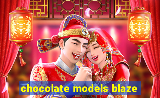 chocolate models blaze